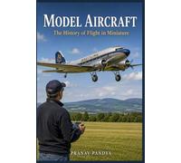 MODEL AIRCRAFT The History of Flight in Miniature