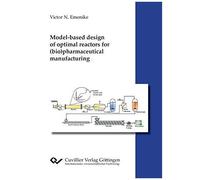 Model-Based Design Of Optimal Reactors For (Bio)Pharmaceutical Manufacturing