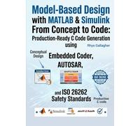 Model-Based Design with MATLAB & Simulink-From Concept to Code: Production- Ready C Code Generation using Embedded Coder, AUTOSAR, and ISO 26262 Safety Standards
