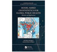 Model-Based Geostatistics For Global Public Health: Methods And Applications (Chapman & Hall/Crc Interdisciplinary Statistics)