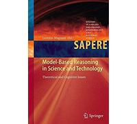 Model-Based Reasoning In Science And Technology