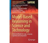 Model-Based Reasoning In Science And Technology