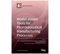 Model-Based Tools For Pharmaceutical Manufacturing Processes