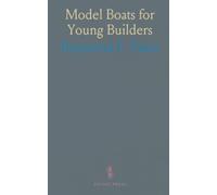 Model Boats for Young Builders: Step-by-step techniques for constructing, fitting, and finishing realistic small craft