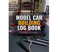Model Car Building Log Book: Scale Automotive Kit Workbench Dossier, Paint Mixing Formulas, Airbrush PSI Settings & Stash Tracker