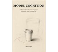 Model Cognition: A Philosophy of Human Cognition Reasoned from a Coffee Cup