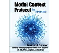 Model Context Protocol in Practice: Designing and Deploying Agentic, Context-Aware AI Systems with MCP, Python, LangChain, and LangGraph