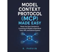 Model Context Protocol (MCP) Made Easy: Master the Open Standard for Connecting AI Models to Real-World Tools, APIs, and External Systems