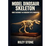 MODEL DINOSAUR SKELETON: Bone Assembly and Museum-Style Mounting