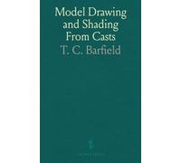 Model Drawing And Shading From Casts: A Complete Guide To The Elementary And Advanced Examinations In These Subjects
