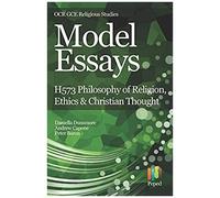 Model Essays For Ocr Gce Religious Studies: H573 Philosophy Of Religion, Ethics & Christian Thought