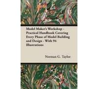 Model Maker's Workshop - Being No. 4 Of The New Model Maker Series Of Practical Handbooks Covering Every Phase Of Model Building And Design - With 94 Illustrations