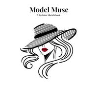 Model Muse: A Fashion Sketchbook: 100 Blank Pages for drawing, faces and outfit design, illustrations, teen, adult, art students, clothing design, creative art