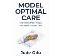 Model Optimal Care: End US Healthcare Waste, One Health Plan at a Time