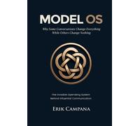 MODEL OS: Why Some Conversations Change Everything While Others Change Nothing - Erik Campana - Erik Campana - ebook (ePub) - Livre