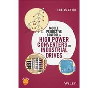 Model Predictive Control of High Power Converters and Industrial Drives by Tobias Geyer Tobias Geyer, (Auteur)