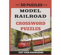 Model Railroad Crossword Puzzles: The Ultimate Crossword Puzzle Book for Model Railroad Fans Featuring Locomotives, Rail Lines, Scales, Layouts, ... of all ages | For Collectors, Hobbyists, Fans