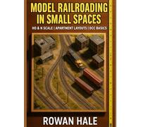 MODEL RAILROADING IN SMALL SPACES (HO & N): Apartment-Friendly Layouts, DCC Basics, and Scene-Building Step by Step
