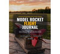 Model Rocket Flight Journal: Aerospace Log Book for Launch Telemetry, Motor Records, Pre-Flight Safety Checklists & Airframe Maintenance