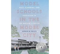Model Schools in the Model City: Race, Planning, and Education in the Nation’s Capital