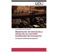 Modelación De Demanda Y Oferta De Un Corredor Multimodal De Transporte