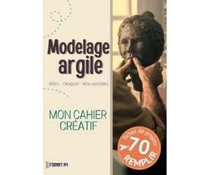 Modelage argile | Mon cahier créatif | Idées - croquis - réalisations | 70 fiches de projets à remplir | Format A4: pratique ! Rassemblez vos idées et ... sculptures en argile | grand espace croquis