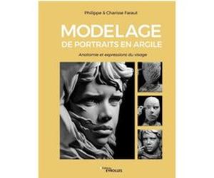 Modelage de portraits en argile Philippe Faraut (Auteur), Charisse Faraut (Auteur)