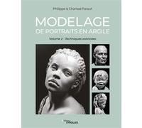 Modelage de portraits en argile (vol. 2) Philippe Faraut (Auteur), Charisse Faraut (Auteur)