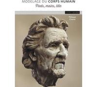 Modelage du corps humain : pieds, mains, tête Philippe Chazot (Auteur)