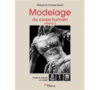 Modelage du corps humain - Volume 2 Poses et drapés en argile - Philippe Faraut - Eyrolles - broché - Beau livre