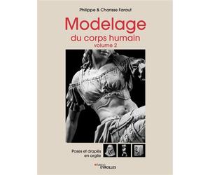 Modelage du corps humain - Volume 2 Poses et drapés en argile - Philippe Faraut - Eyrolles - broché - Beau livre