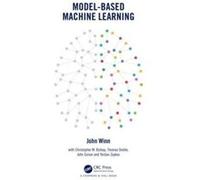 ModelBased Machine Learning by Winn & John Microsoft Research Ltd. & Cambridge & United Kingdom Winn John Microsoft Research Ltd. Cambridge United Kingdom (Auteur)