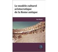 Modele culturel aristocratique de la rome antique (le) Guy Bajoit (Auteur)