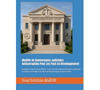 Modèle de Gouvernance Judiciaire Anticorruption Pour Les Pays En Développement: Éradiquer le Vol des Fonds Publics : Construire des Tribunaux ... et Accélérer le Recouvrement des Avoirs Volés