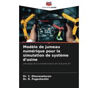 Modèle de jumeau numérique pour la simulation de système d'usine: Une étape vers la transformation de l'industrie 4.0