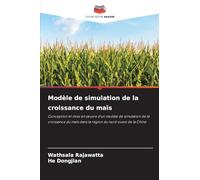 Modèle de simulation de la croissance du maïs: Conception et mise en œuvre d'un modèle de simulation de la croissance du maïs dans la région du nord-ouest de la Chine