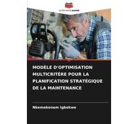 MODÈLE D'OPTIMISATION MULTICRITÈRE POUR LA PLANIFICATION STRATÉGIQUE DE LA MAINTENANCE