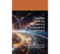Modèle Fractal scalaire à Croissance Asymétrique: L'Émergence Spontanée des Lois Fondamentales
