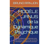 MODÈLE JANUS de la Dynamique Psychique: Un guide pratique pour comprendre votre monde intérieur, harmoniser Ego-Soi-Double et développer votre alignement psychique