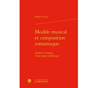 Modèle Musical Et Composition Romanesque - Genèse Et Visages D'une Utopie Esthétique