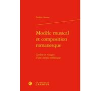 Modèle Musical Et Composition Romanesque - Genèse Et Visages D'une Utopie Esthétique