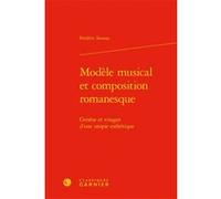 Modèle Musical Et Composition Romanesque - Genèse Et Visages D'une Utopie Esthétique