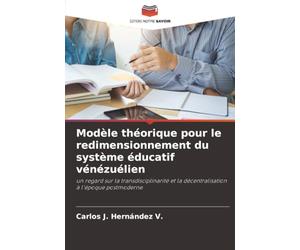 Modèle théorique pour le redimensionnement du système éducatif vénézuélien: un regard sur la transdisciplinarité et la décentralisation à l'époque postmoderne
