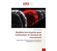 Modèles bio-inspirés pour l'estimation et l'analyse de mouvement Applications à la reconnaissance d'actions et l'intégration du mouvement - Maria-Jose Escobar - Universitaires Europeennes - broché - E