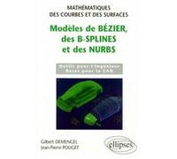 Modèles de Bézier, des B-splines et des NURBS - Mathématiques des courbes et des surfaces Gilbert Demengel (Auteur), Jean-Pierre Pouget (Auteur)
