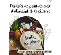 Modèles de point de croix d'alphabet et de chiffres: La collection ultime de motifs de lettres et de chiffres avec plus de 101 typographies prémiums