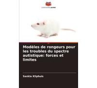 Modèles De Rongeurs Pour Les Troubles Du Spectre Autistique: Forces Et Limites (French Edition)