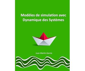 Modèles de simulation avec Dynamique des Systèmes: Applications de modelisation en économie, écologie, biologie, gestion opérationnelle et des ... Complexité: concepts et exercices.