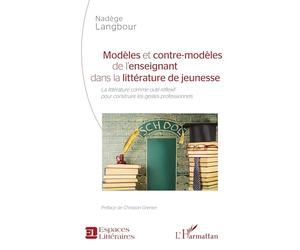 Modèles et contre-modèles de l'enseignant dans la littérature de jeunesse: La littérature comme outil réflexif pour construire les gestes professionnels