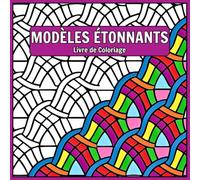 Modèles étonnants livre de coloriage: Modèles de style mandala anti-stress. Coloriages pour la méditation et la pleine conscience.